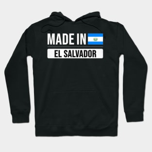 Made In El Salvador - Gift for Salvadoran With Roots From El Salvador Hoodie